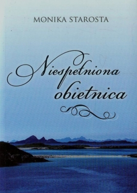 Niespełniona obietnica - Starosta Monika