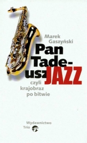 Pan Tadeusz Jazz czyli krajobraz po bitwie - Marek Gaszyński