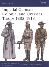 Imperial German Colonial and Overseas Troops 1885-1918 - de Quesada Alejandro