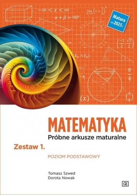 Matematyka Próbne arkusze maturalne Zestaw 1 Poziom podstawowy - Tomasz Szwed, Dorota Nowak