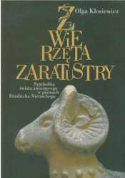 Zwierzęta Zaratustry Symbolika świata zwierzęcego - Olga Kłosiewicz