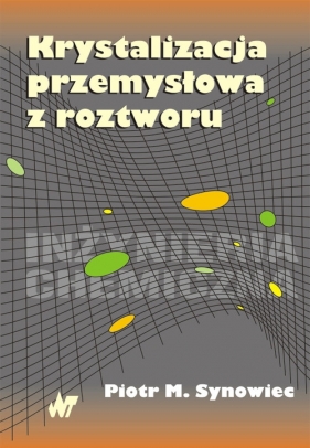 Krystalizacja przemysłowa z roztworu - Piotr M. Synowiec
