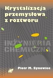 Krystalizacja przemysłowa z roztworu - Piotr M. Synowiec