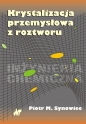 Krystalizacja przemysłowa z roztworu - Piotr M. Synowiec