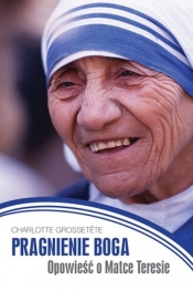 Pragnienie Boga. Opowieść o Matce Teresie - Charlotte Grossetête