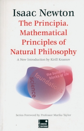 The Principia. Mathematical Principles of Natural Philosophy - Newton Isaac