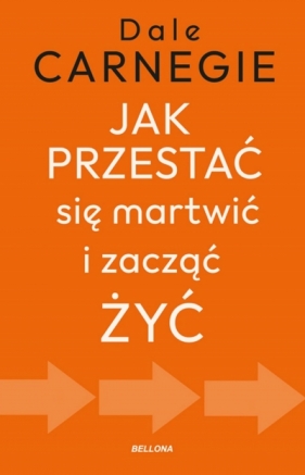 Jak przestać się martwić i zacząć żyć - Dale Carnegie