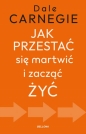 Jak przestać się martwić i zacząć żyć - Dale Carnegie