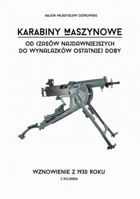 Karabiny maszynowe od czasów najdawniejszych do wynalazków ostatniej doby z Atlasem - Władysław Ostrowski
