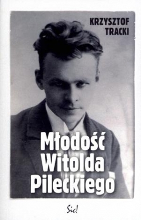 Młodość Witolda Pileckiego - Tracki Krzysztof