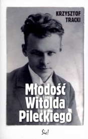 Młodość Witolda Pileckiego - Krzysztof Tracki