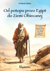 Od Potopu przez Egipt do Ziemi Obiecanej - Ryszard Bieda