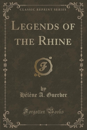 Legends of the Rhine (Classic Reprint) - Guerber H?l?ne A.