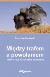 Między trafem a powołaniem. - Szczepan Kutrowski
