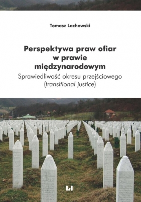 Perspektywa praw ofiar w prawie międzynarodowym - Tomasz Lachowski