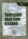 Twórczość obca nam klasowo Aparat represji wobec środowiska