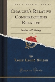 Chaucer's Relative Constructions Relative, Vol. 1