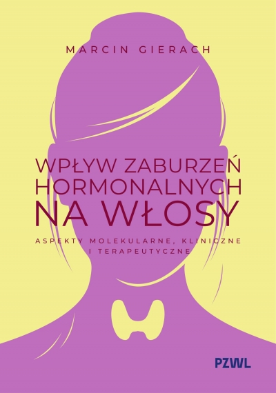 Wpływ zaburzeń hormonalnych na włosy. Aspekty molekularne, kliniczne i terapeutyczne