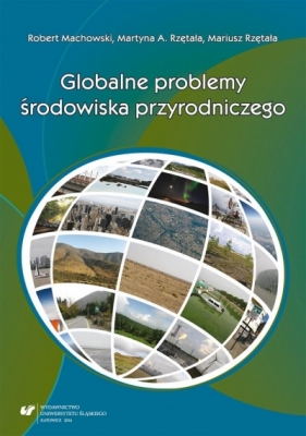 Globalne problemy środowiska przyrodniczego - Robert Machowski, Mariusz Rzętała, Martyna A. Rzę