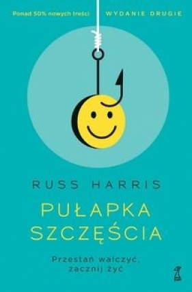 Pułapka szczęścia. Przestań walczyć, zacznij żyć - Russ Harris