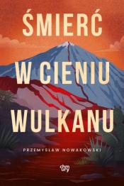 Śmierć w cieniu wulkanu - Przemysław Nowakowski .