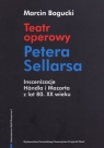 Teatr operowy Petera Sellarsa. Inscenizacje Handla i Mozarta z lat 80. XX wieku Marcin Bogucki