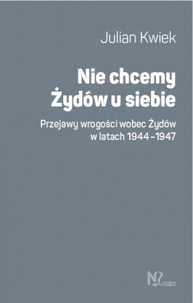 Nie chcemy Żydów u siebie. - Julian Kwiek