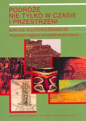 Podróże nie tylko w czasie i przestrzeni Tom 2 Szkice kulturoznawcze