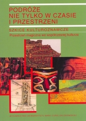 Podróże nie tylko w czasie i przestrzeni Tom 2 Szkice kulturoznawcze