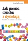 Jak pomóc dziecku z dysleksją Poradnik dla rodziców i nauczycieli Radwańska Anna