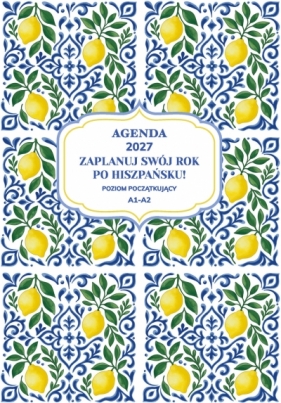 AGENDA 2027. Zaplanuj swój rok po hiszpańsku. Poziom początkujący A1-A2 - Joanna Masłowska