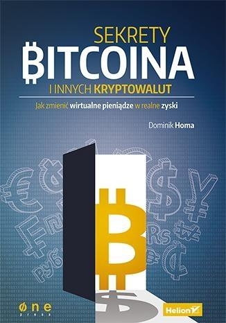 Sekrety Bitcoina i innych kryptowalut Jak zmienić wirtualne pieniądze w realne zyski