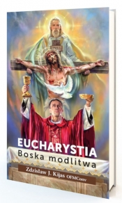 Eucharystia. Boska modlitwa - Zdzisław Kijas