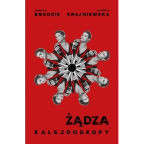 Kalejdoskopy. Żądza - Joanna Brodzik, Marika Krajniewska
