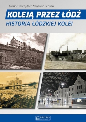 Koleją przez Łódź - Jerczyński Michał, Jensen Christian