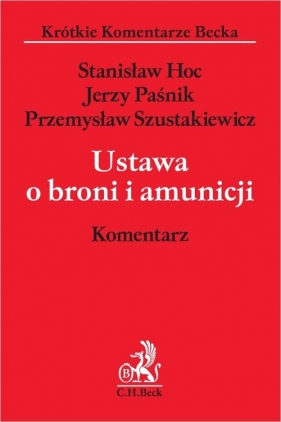 Ustawa o broni i amunicji. Komentarz - Hoc Stanisław, Paśnik Jerzy, Szus Przemysław