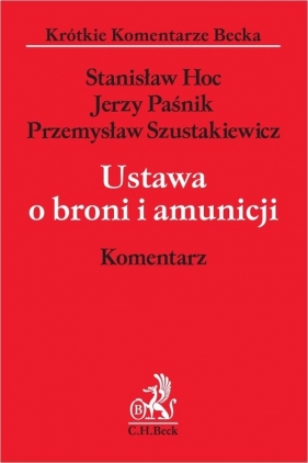 Ustawa o broni i amunicji. Komentarz - Stanisław Hoc, Jerzy Paśnik, Przemysław Szustakiewicz