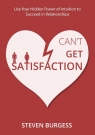Can't Get Satisfaction Use Your Hidden Power of Intuition to Succeed in BURGESS STEVEN