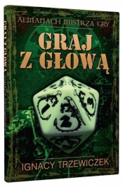 Graj z głową. Almanach mistrza gry - Ignacy Trzewiczek