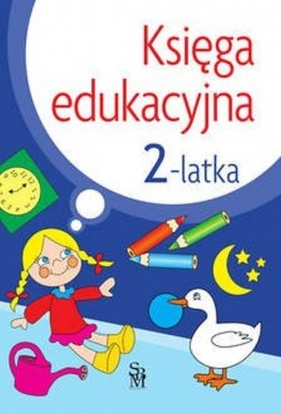Księga edukacyjna 2-latka - Śniarowska Julia