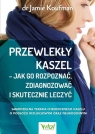 Przewlekły kaszel – jak go rozpoznać, zdiagnozować i skutecznie leczyć. Samodzielna terapia chronicznego kaszlu o podłożu refluksowym oraz neurogennym