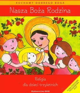 Nasza Boża Rodzina. Podręcznik do religii dla dzieci trzyletnich - Czarnecka Dominika, Czarnecka Teresa , Kubik Władysław 