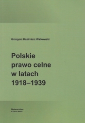 Polskie prawo celne w latach 1918-1939 - Grzegorz Kazimierz Walkowski