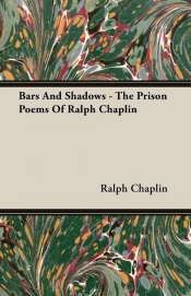 Bars And Shadows - The Prison Poems Of Ralph Chaplin