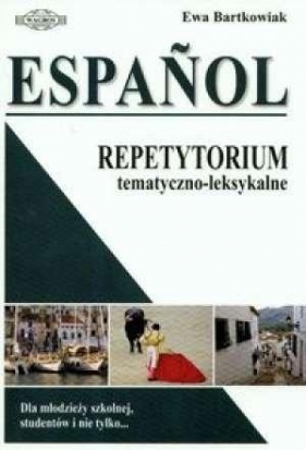 Espanol Repetytorium tematyczno-leksykalne - Bartkowiak Ewa