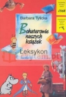 Bohaterowie naszych książek leksykon  Tylicka Barbara