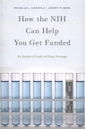 How the NIH Can Help You Get Funded An Insider's Guide to Grant Strategy Kienholz Michelle L., Berg Jeremy M.