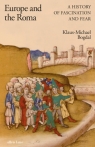 Europe and the Roma: A History of Fascination and Fear Klaus-Michael Bogdal