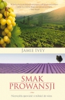 Smak Prowansji Niezwykła opowieść o miłości do wina Ivey Jamie