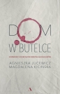 Dom w butelce. Rozmowy z Dorosłymi Dziećmi Alkoholików - Agnieszka Jucewicz, Magdalena Kicińska